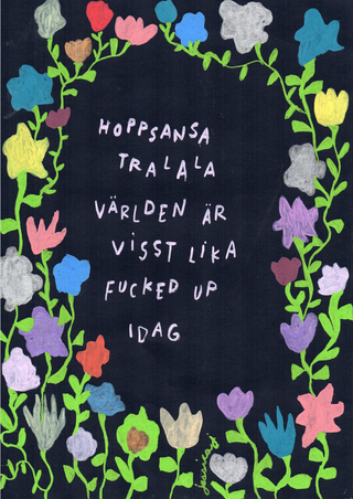 Hoppsansa, tralala, världen är visst lika fucked up idag print by Jessica ritar