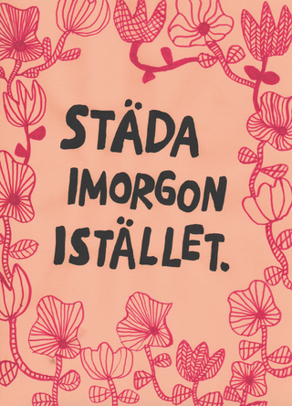 Städa imorgon istället print by Jessica ritar