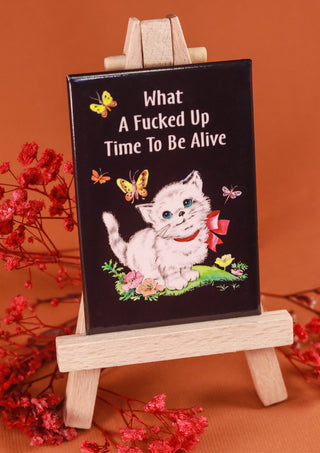 What a fucked up time to be alive Magnet