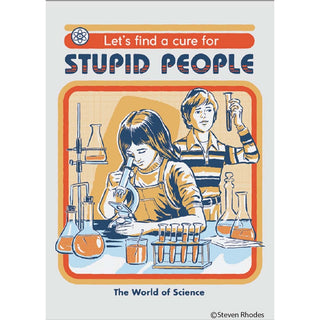 Magnet-Let's find a cure for stupid people by Steven Rhodes