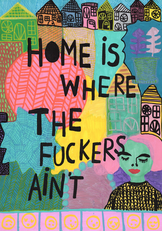 Home is where the fuckers ain't print by Jessica ritar